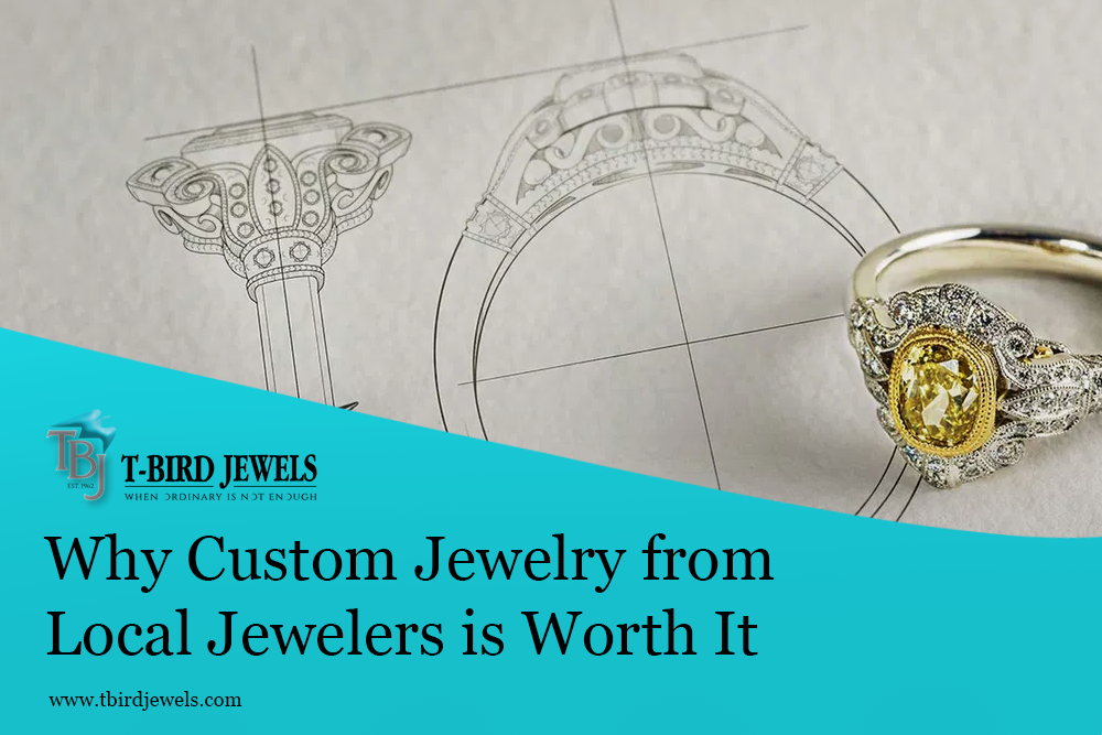 WHY CUSTOM JEWELRY FROM LOCAL JEWELERS IS WORTH IT